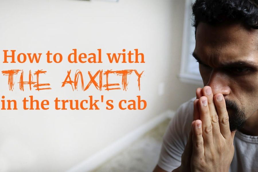 How to Deal With Anxiety In the Truck's Cab