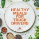 Healthy Meals For Truck Drivers