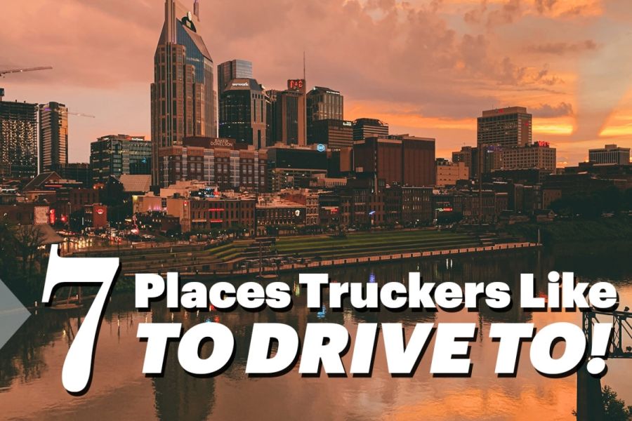 7 Places Truckers Like to Drive To