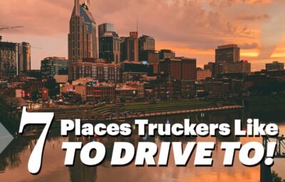 7 Places Truckers Like to Drive To